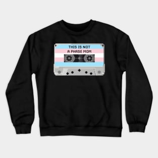 THIS IS NOT A PHASE MOM (TRANS) Crewneck Sweatshirt